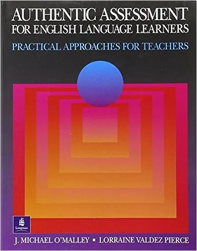 Authentic Assessment for English Language Learners: Practical Approaches for Teachers