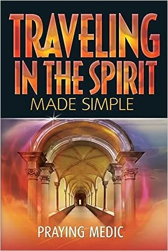 Traveling in the Spirit Made Simple (The Kingdom of God Made Simple)