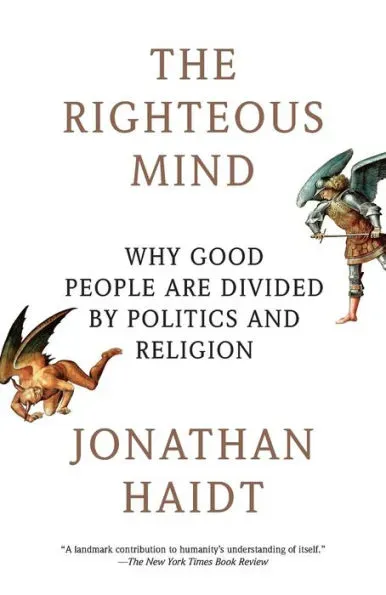 The Righteous Mind: Why Good People Are Divided by Politics and Religion [Book]