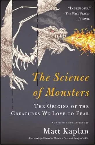 The Science of Monsters: The Origins of the Creatures We Love to Fear