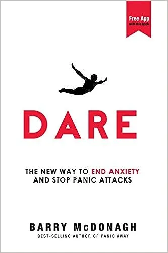 Dare: The New Way to End Anxiety and Stop Panic Attacks 