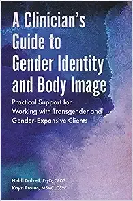 A Clinician's Guide to Gender Identity and Body Image: Practical Support for Working with Transgender and Gender-Expansive Clients