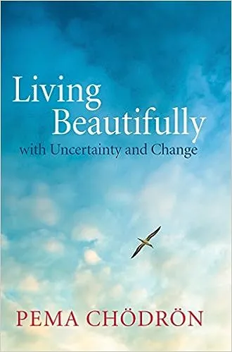 Living Beautifully: with Uncertainty and Change