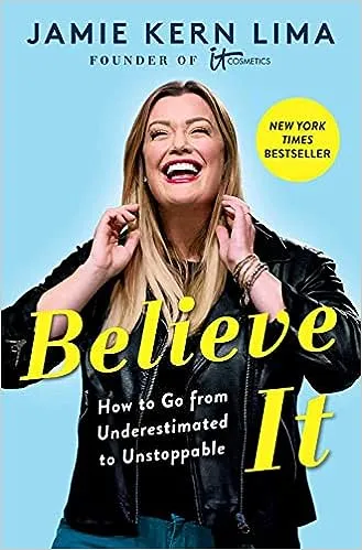 Believe It: How to Go From Underestimated to Unstoppable by Jamie Kern Lima