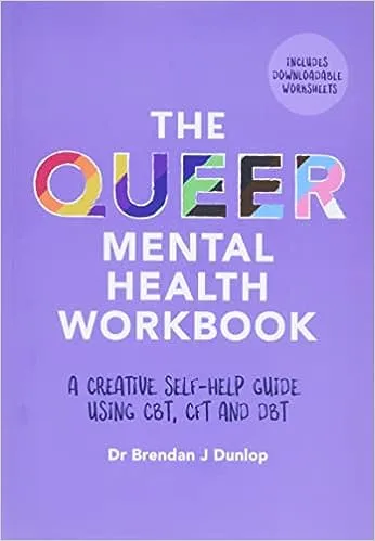 The Queer Mental Health Workbook: A Creative Self-Help Guide Using CBT, CFT and DBT [Book]