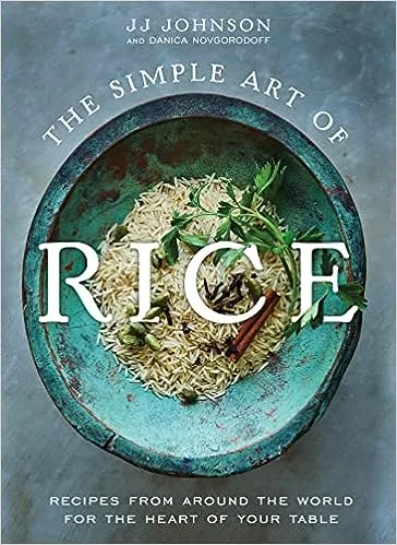 The Simple Art of Rice: Recipes from Around the World for the Heart of Your Table [Book]