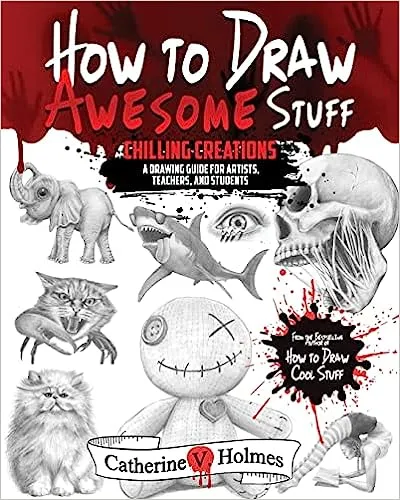 How to Draw Awesome Stuff: Chilling Creations: A Drawing Guide for Artists, Teachers and Students [Book]