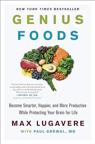 Genius Foods: Become Smarter, Happier, and More Productive While Protecting Your Brain for Life