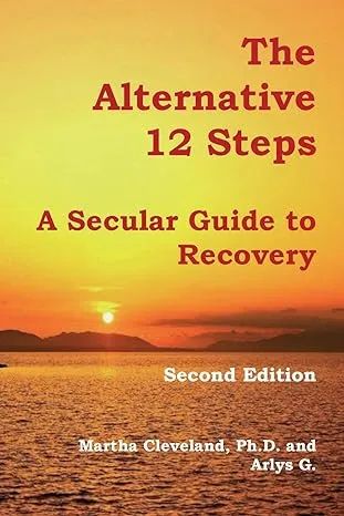 The Alternative 12 Steps: A Secular Guide to Recovery [Book]