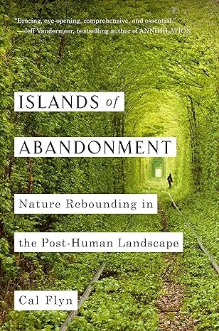 Islands of Abandonment: Nature Rebounding in the Post-Human Landscape [Book]