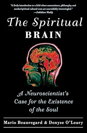 The Spiritual Brain: A Neuroscientist's Case for the Existence of the Soul [eBook]