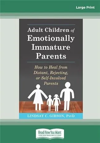 Adult Children of Emotionally Immature Parents: How to Heal from Distant, Rejecting, or Self-Involved Parents 