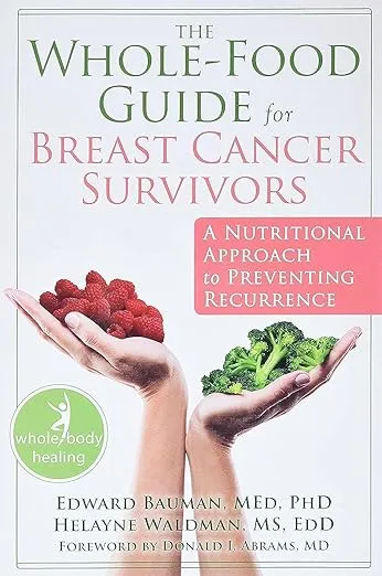 The Whole-Food Guide for Breast Cancer Survivors: A Nutritional Approach to Preventing Recurrence [eBook]