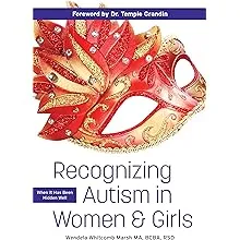 Recognizing Autism in Women and Girls: When It Has Been Hidden Well