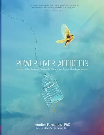 Power Over Addiction: A Harm Reduction Workbook for Changing Your Relationship with Drugs