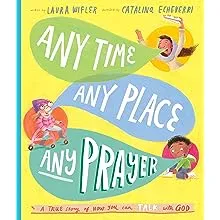 Any Time, Any Place, Any Prayer Storybook: A True Story of How You Can Talk With God