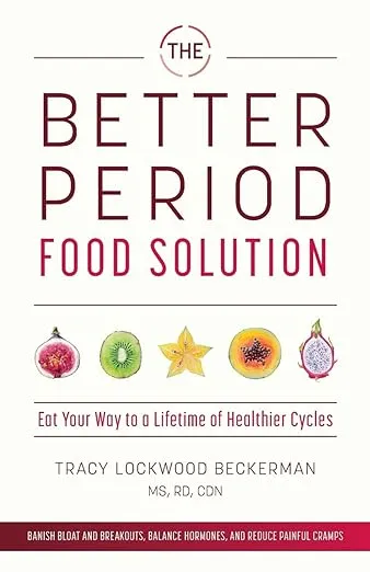 The Better Period Food Solution: Eat Your Way to a Lifetime of Healthier Cycles