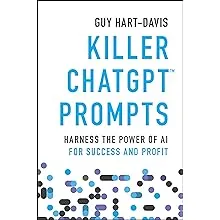 Killer ChatGPT Prompts: Harness the Power of AI for Success and Profit