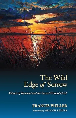 The Wild Edge of Sorrow: Rituals of Renewal and the Sacred Work of Grief [Book]