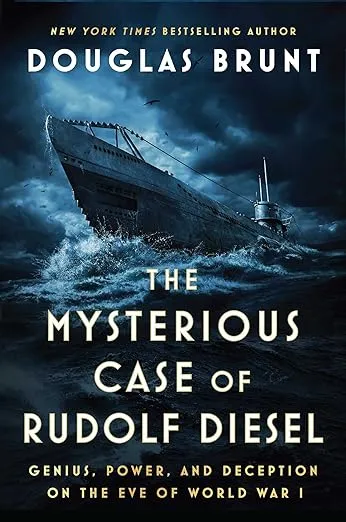 The Mysterious Case of Rudolf Diesel: Genius, Power, and Deception on the Eve of World War I [Book]