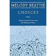 Choices: Taking Control of Your Life and Making It Matter [Book]