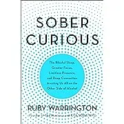 Sober Curious: The Blissful Sleep, Greater Focus, and Deep Connection Awaiting Us All on the Other Side of AlcoholSober Curious: The Blissful Sleep, Greater Focus, and De…