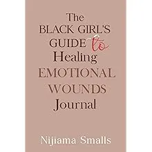 The Black Girl's Guide to Healing Emotional Wounds Journal [Book]