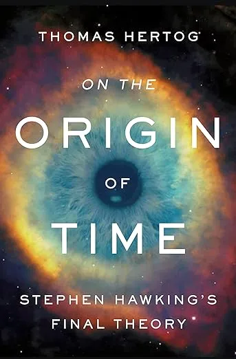 On the Origin of Time: Stephen Hawking's Final Theory 