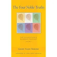 The Four Noble Truths : The Foundation of Buddhist Thought, Volume 1 by Tashi Tsering