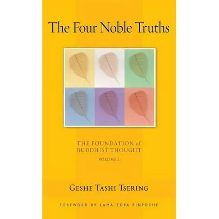 The Four Noble Truths : The Foundation of Buddhist Thought, Volume 1 by Tashi Tsering