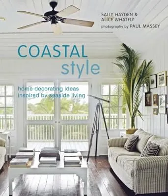 Coastal Style: Home Decorating Ideas Inspired by Seaside Living [Book]