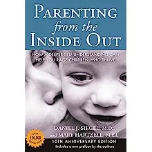 Parenting From the Inside Out: How a Deeper Self-Understanding Can Help You Raise Children Who Thrive (10th Anniversary Edition)