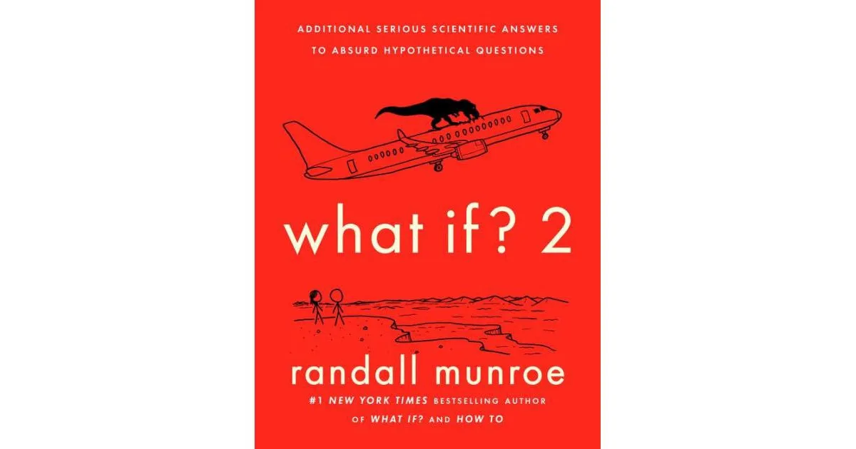 What If?2: Additional Serious Scientific Answers to Absurd Hypothetical Questions