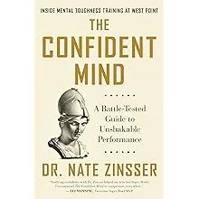 The Confident Mind: A Battle-tested Guide to Unshakable Performance [Book]