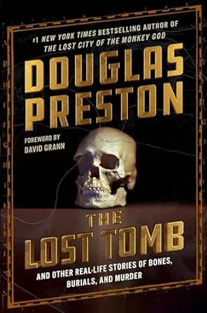 The Lost Tomb: And Other Real-Life Stories of Bones, Burials, and Murder