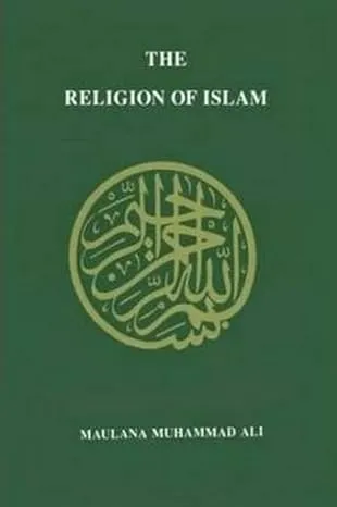 The Religion of Islam: A Comprehensive Discussion of the Sources, Principles and ...