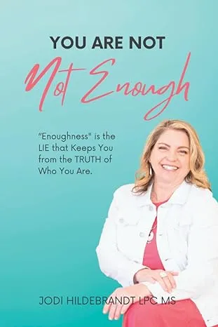 You Are Not NOT Enough: “Enoughness" is the LIE that Keeps You from the TRUTH of Who You Are.