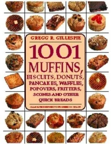 1001 MUFFINS: Biscuits, Doughnuts, Pancakes, Waffles, Popovers, Fritters, Scones and Other Quick Breads by  Gregg R Gillespie - First Edition, First Printing  - 1998 - from 100 POCKETS (SKU: 017758)