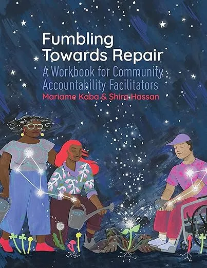 Fumbling Towards Repair: A Workbook for Community Accountability Facilitators [Book]