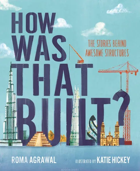 How Was That Built?: The Stories Behind Awesome Structures by Roma Agrawal: New