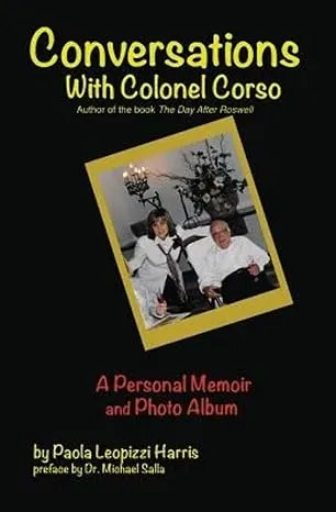 Conversations with Colonel Corso: A Personal Memoir and Photo Album [Book]