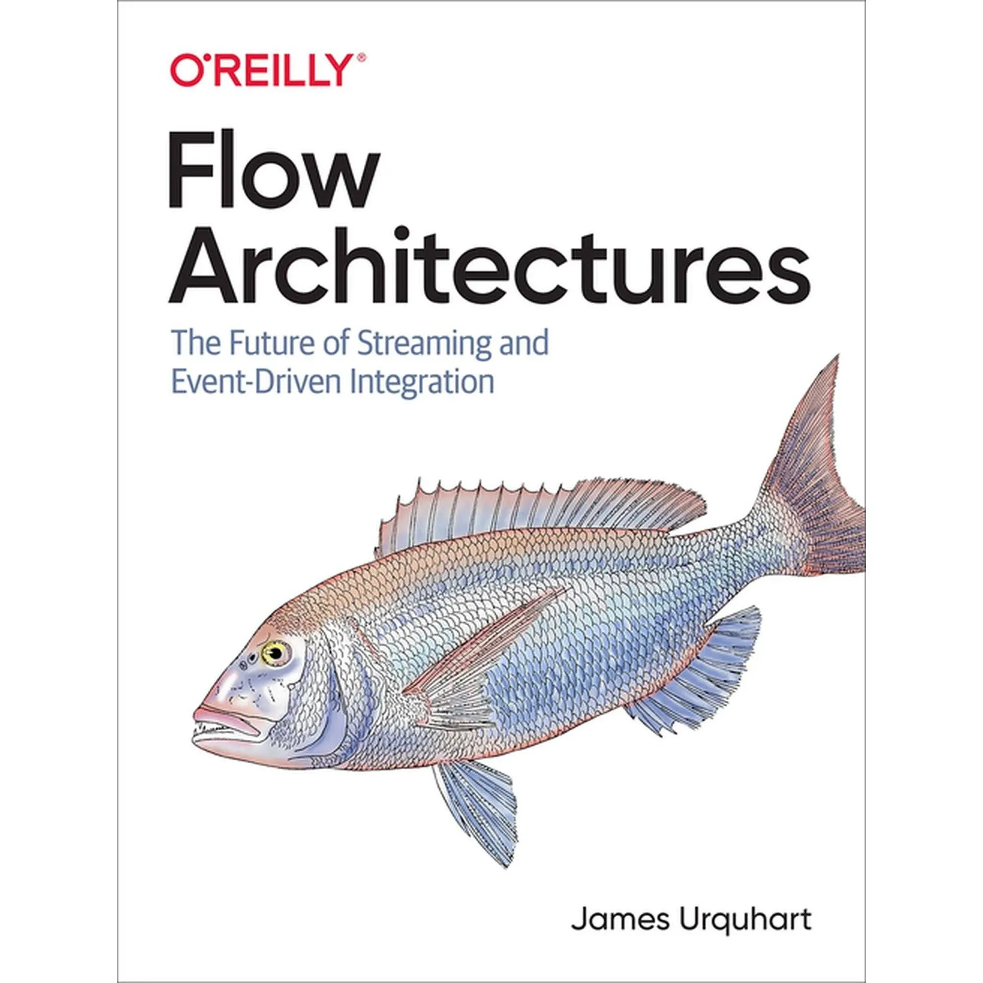 Flow Architectures: The Future of Streaming and Event-Driven Integration [Book]