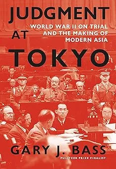 Judgment at Tokyo: World War II on Trial and the Making of Modern Asia [Book]