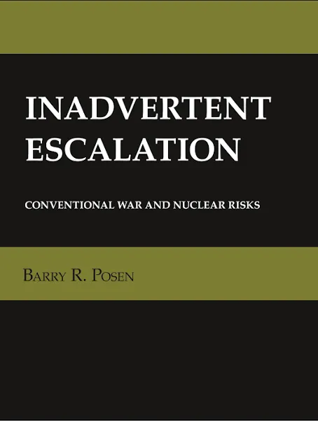 Inadvertent Escalation: Conventional War and Nuclear Risks (Cornell Studies in Security Affairs)