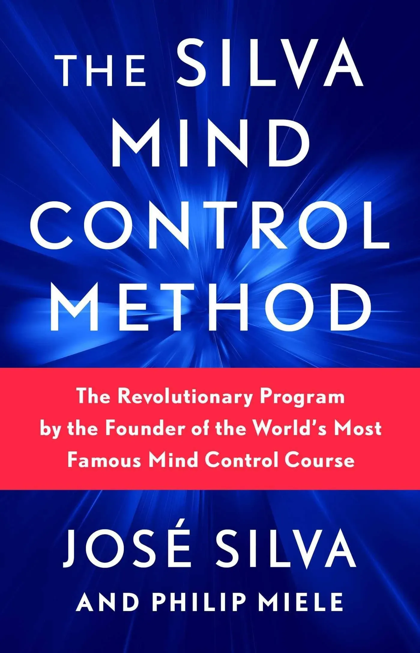 The Silva Mind Control Method: The Revolutionary Program by the Founder of the World's Most Famous Mind Control Course [Book]