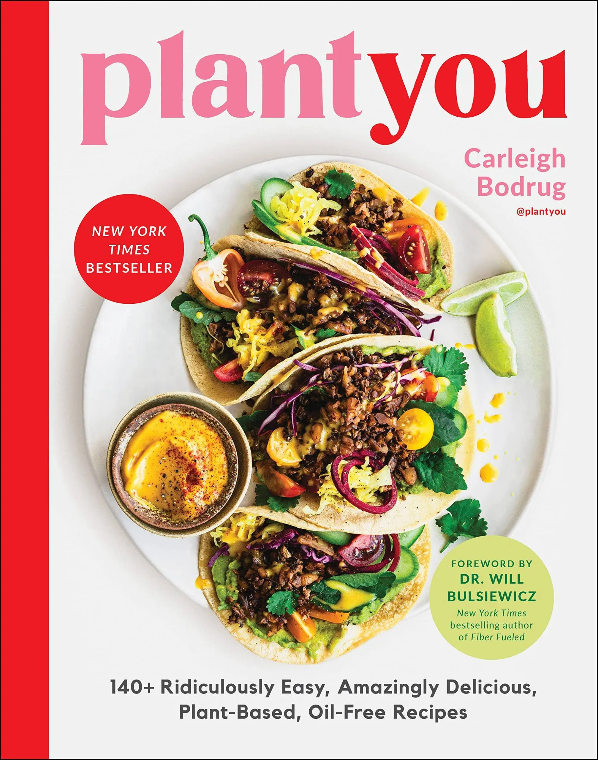 PlantYou: 140+ Ridiculously Easy, Amazingly Delicious Plant-Based Oil-Free Recipes [Book]