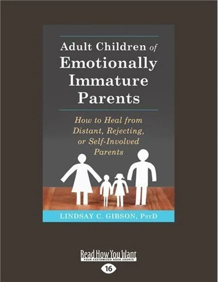 Adult Children of Emotionally Immature Parents: How to Heal from Distant, Rejecting, or Self-Involved Parents