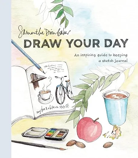 Draw Your Day: An Inspiring Guide to Keeping a Sketch Journal 