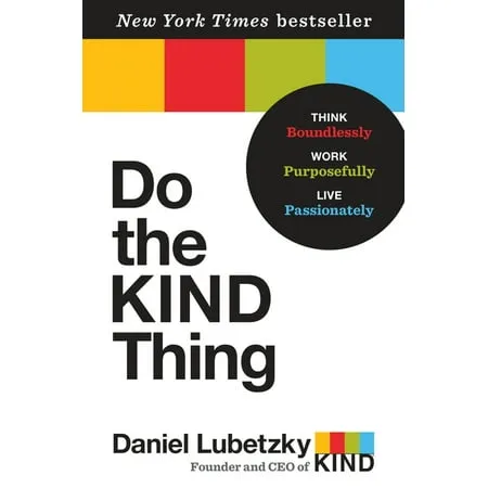 Do the KIND Thing: Think Boundlessly, Work Purposefully, Live Passionately [Book]