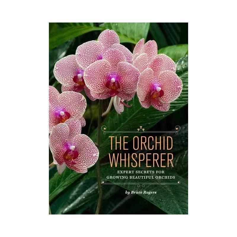 The Orchid Whisperer: Expert Secrets for Growing Beautiful Orchids